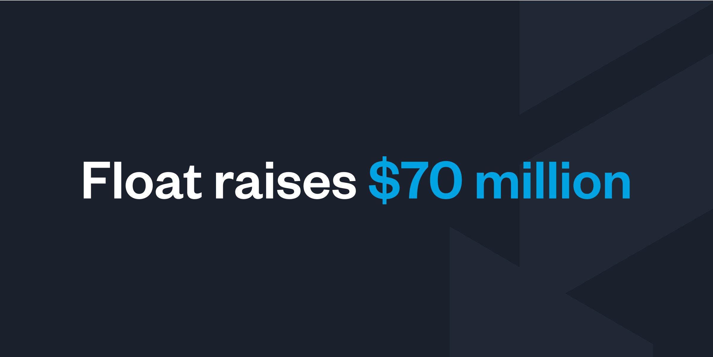 Float Financial Secures $70M Investment Led by Goldman Sachs